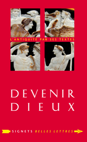 Devenir dieux : Désir de puissance & rêve d'éternité chez les Anciens