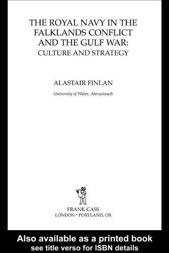 Royal Navy in the Falklands Conflict and the Gulf War: Culture and Strategy (Cass Series--British Politics and Society)