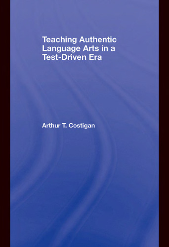 Teaching Authentic Language Arts in a Test-Driven Era (Transforming Teaching)