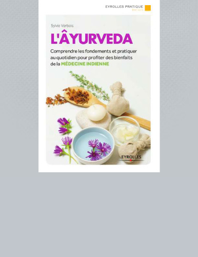 L'Ayurveda. Comprendre les fondements et pratiquer