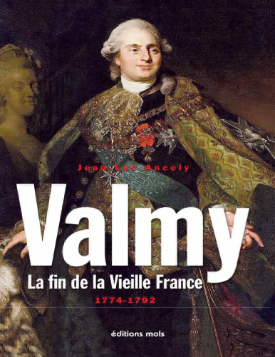 Valmy. La fin de la Vieille France 1774-1792 (essai historique)