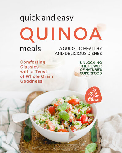 Quick and Easy Quinoa Meals - A Guide to Healthy and Delicious Dishes: Comforting Classics with a Twist of Whole Grain Goodness