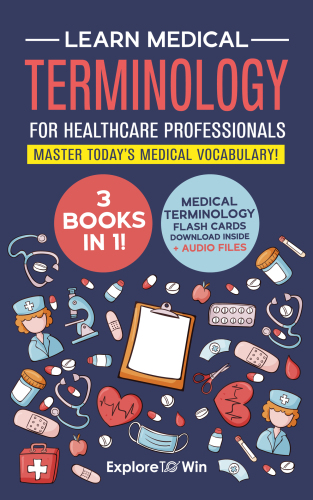 Learn Medical Terminology for Healthcare Professionals: Master Today’s Medical Vocabulary (Textbook + Workbook) (3 Books in 1)