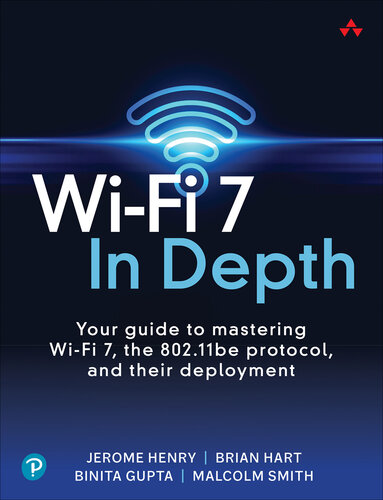 Wi-Fi 7 In Depth: Your Guide to Mastering Wi-Fi 7, the 802.11be Protocol, and Their Deployment