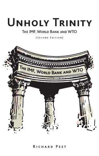 Unholy Trinity: The IMF, World Bank and WTO, Second Edition