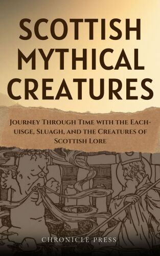 Scottish Mythical Creature: Journey Through Time with the Each-uisge, Sluagh, and the Creatures of Scottish Mythology