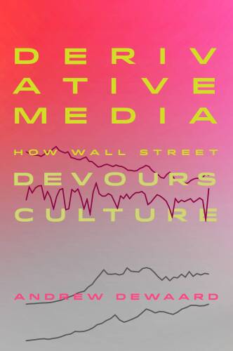 Derivative Media: How Wall Street Devours Culture