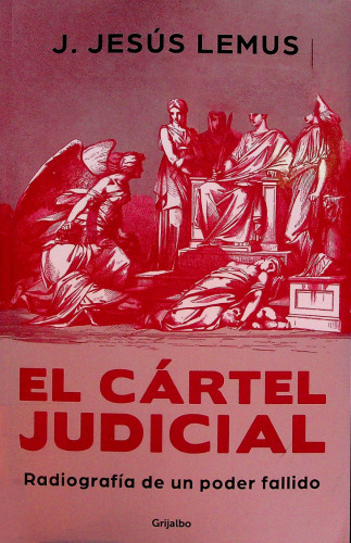 El cártel judicial: Radiografía de un poder fallido