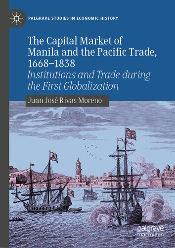 The Capital Market of Manila and the Pacific Trade, 1668-1838: Institutions and Trade during the First Globalization