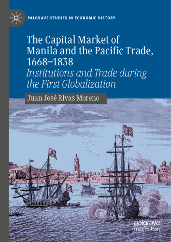 The Capital Market of Manila and the Pacific Trade, 1668-1838: Institutions and Trade during the First Globalization