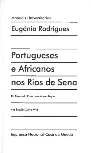 Portugueses e Africanos nos Rios de Sena: os prazos da Coroa em Moçambique nos séculos XVII e XVIII