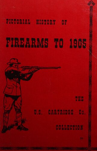 Pictorial History of Firearms to 1905: The U.S. Cartridge Company Collection