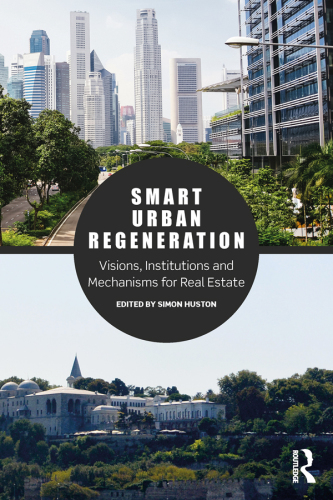 Smart Urban Regeneration: Visions, Institutions and Mechanisms for Real Estate