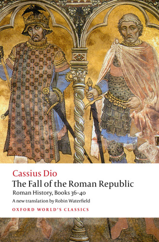The Fall of the Roman Republic: Roman History, Books 36-40 (Oxford World's Classics)