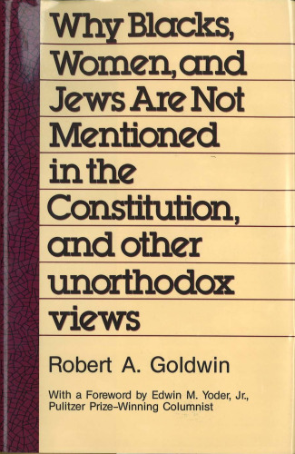 Why Blacks, Women and Jews Are Not Mentioned in the Constitution, and Other Unorthodox Views (Aei Studies, 494)