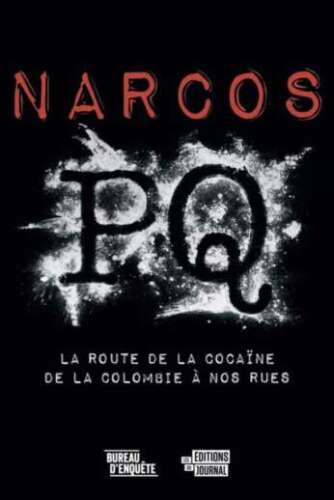 Narcos PQ : La route de la cocaïne de la Colombie à nos rues