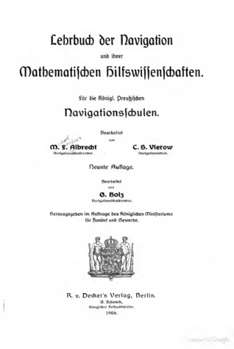 Lehrbuch der Navigation und ihrer Hilfsiwssenschaften. Für die Königl. Preuß. Navigationsschulen