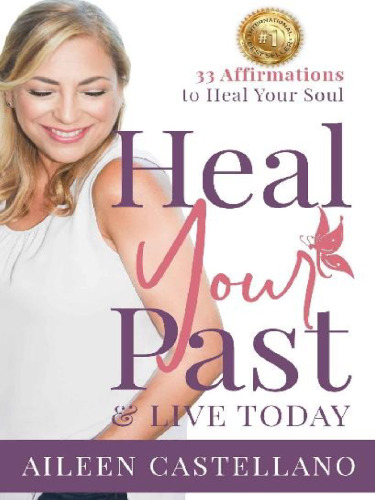 Heal your past and live today. 33 daily affirmations to heal your soul