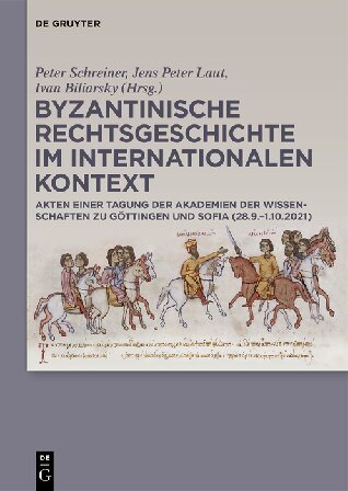 Byzantinische Rechtsgeschichte Im Internationalen Kontext: Akten Einer Tagung Der Akademien Der Wissenschaften Zu Göttingen Und Sofia (28.9.-1.10.2021)