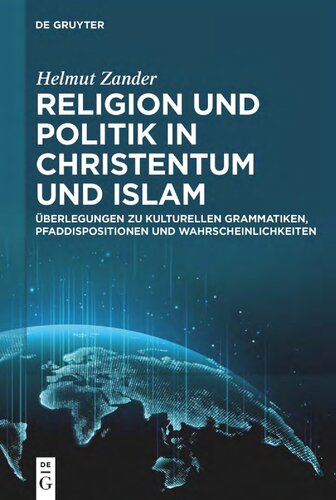 Religion und Politik in Christentum und Islam : Überlegungen zu kulturellen Grammatiken, Pfaddispositionen und Wahrscheinlichkeiten