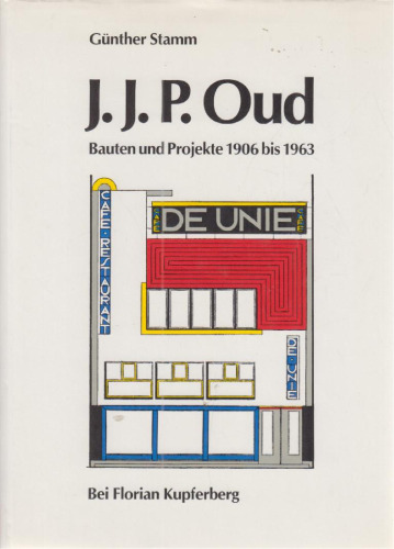 J.J.P. Oud: Bauten und Projekte, 1906 bis 1963
