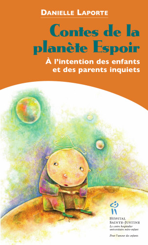 Contes de la planète Espoir, à l'intention des enfants et des parents inquiets