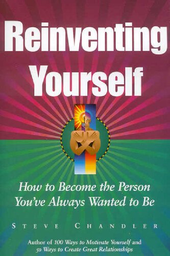 Reinventing yourself. How to become the person you've always wanted to be