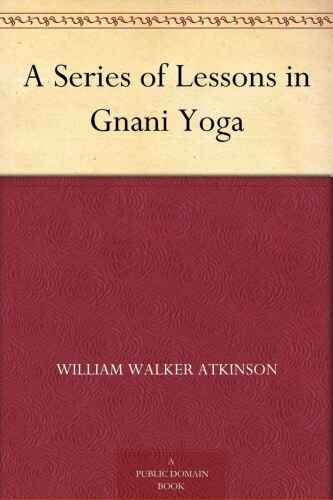 A Series of Lessons in Gnani Yoga
