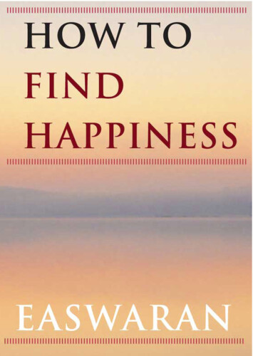 How to Find Happiness (Easwaran Inspirations Book 3)