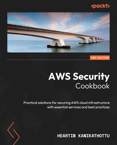 AWS Security Cookbook: Practical solutions for securing AWS cloud infrastructure with essential service, 2nd Edition
