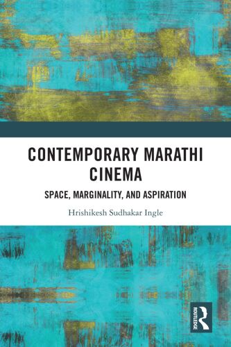Contemporary Marathi Cinema: Space, Marginality, and Aspiration