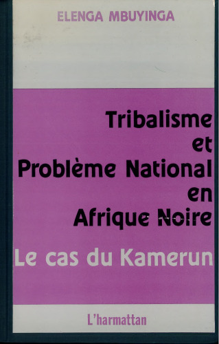 Tribalisme et problème national en Afrique noire: le cas du Kamerun. Contribution à l'étude de la question des nationalités et du problème régional