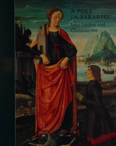 A poet in paradise: Lord Lindsay and Christian art : National Gallery of Scotland, Edinburgh, 2000