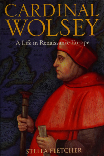 Cardinal Wolsey: A Life in Renaissance Europe