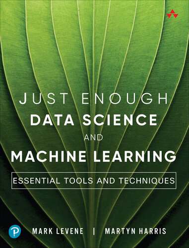 Just Enough Data Science and Machine Learning: Essential Tools and Techniques (for Peter Bellu)