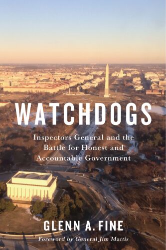 Watchdogs : Inspectors General and the Battle for Honest and Accountable Government
