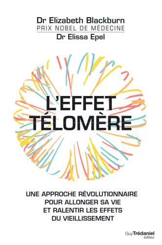 L'effet Télomère : une approche révolutionnaire pour allonger sa vie et ralentir les effets du vieillissement