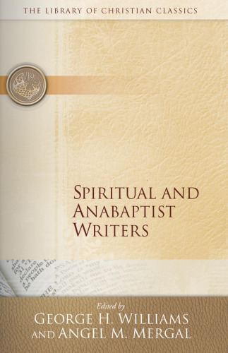 Spiritual and Anabaptist Writers (Library of Christian Classics)