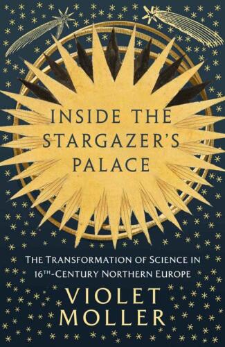 Inside the Stargazer's Palace: The Transformation of Science in 16th-Century Northern Europe