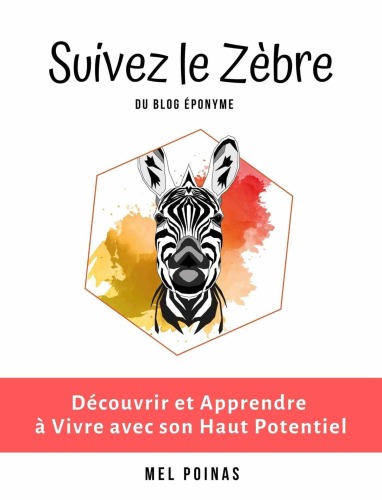 Suivez le Zèbre: Découvrir et Apprendre à Vivre avec son Haut Potentiel
