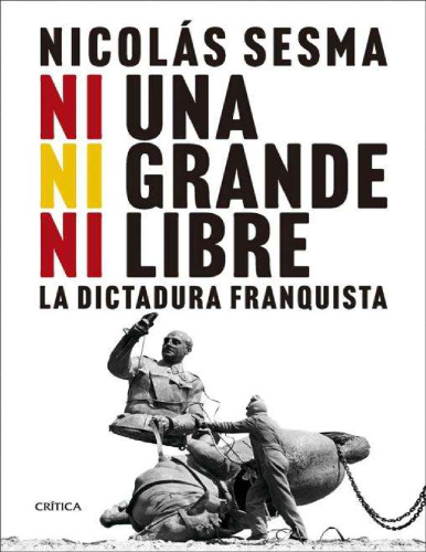 Ni una, ni grande, ni libre: La dictadura franquista