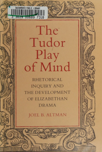 The Tudor Play of Mind: Rhetorical Inquiry and the Development of Elizabethan Drama