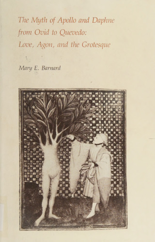 The Myth of Apollo and Daphne from Ovid to Quevedo: Love, Agon, and the Grotesque