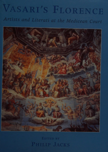 Vasari's Florence: Artists and Literati at the Medicean Court