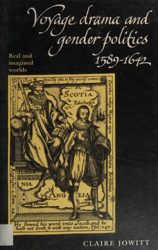 Voyage Drama and Gender Politics 1589-1642: Real and Imagined Worlds