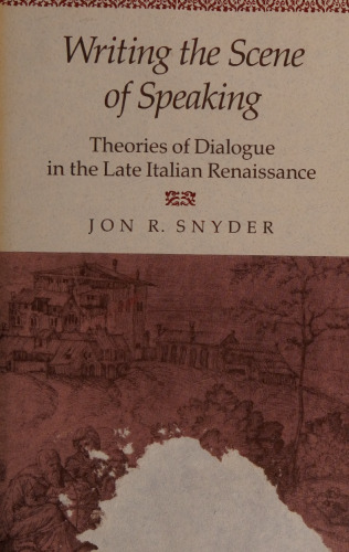 Writing the Scene of Speaking: Theories of Dialogue in the Late Italian Renaissance