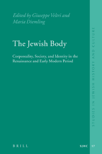 The Jewish Body: Corporeality, Society, and Identity in the Renaissance and Early Modern Period (Studies in Jewish History and Culture, 17)
