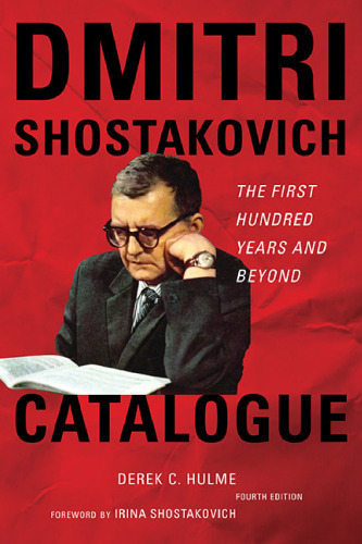 Dmitri Shostakovich Catalogue: The First Hundred Years and Beyond, 4th Edition