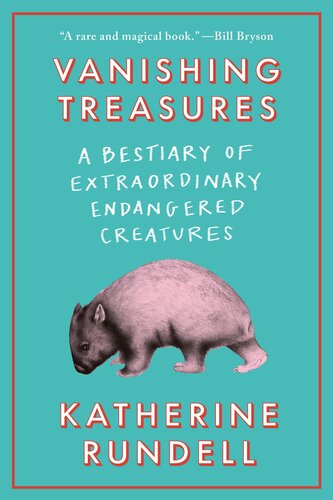 Vanishing Treasures : A Bestiary of Extraordinary Endangered Creatures