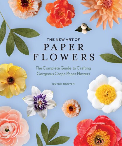 The New Art of Paper Flowers : The Complete Guide to Crafting Gorgeous Crepe Paper Flowers